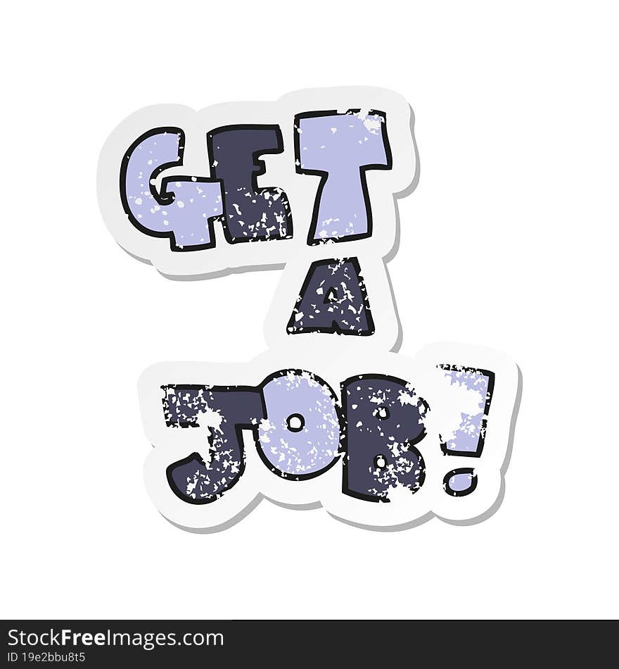 retro distressed sticker of a cartoon Get A Job symbol