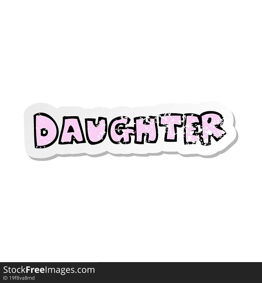 distressed sticker of a cartoon word daughter