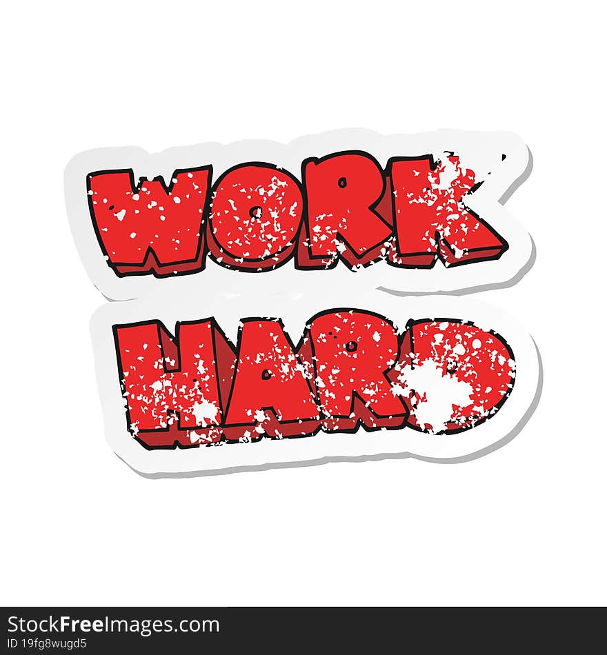 retro distressed sticker of a cartoon work hard symbol