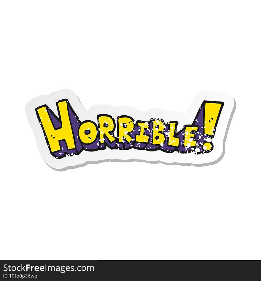 retro distressed sticker of a cartoon word horrible