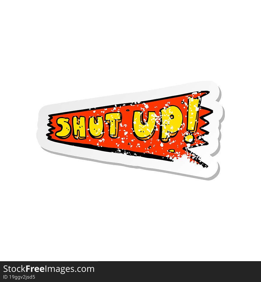 Retro Distressed Sticker Of A Cartoon Shut Up Sign