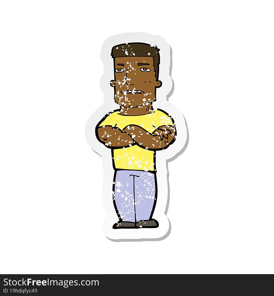 retro distressed sticker of a cartoon tough guy with folded arms