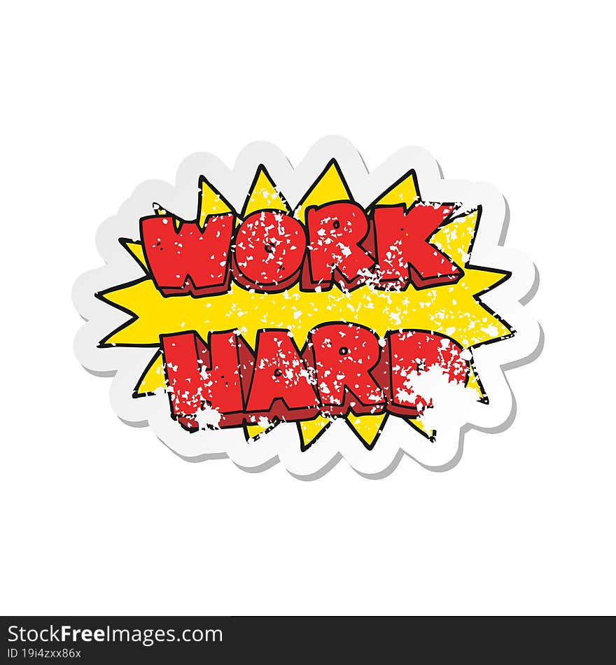 Retro Distressed Sticker Of A Cartoon Work Hard Symbol