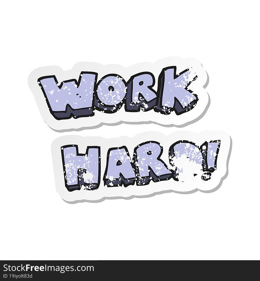 retro distressed sticker of a cartoon work hard symbol