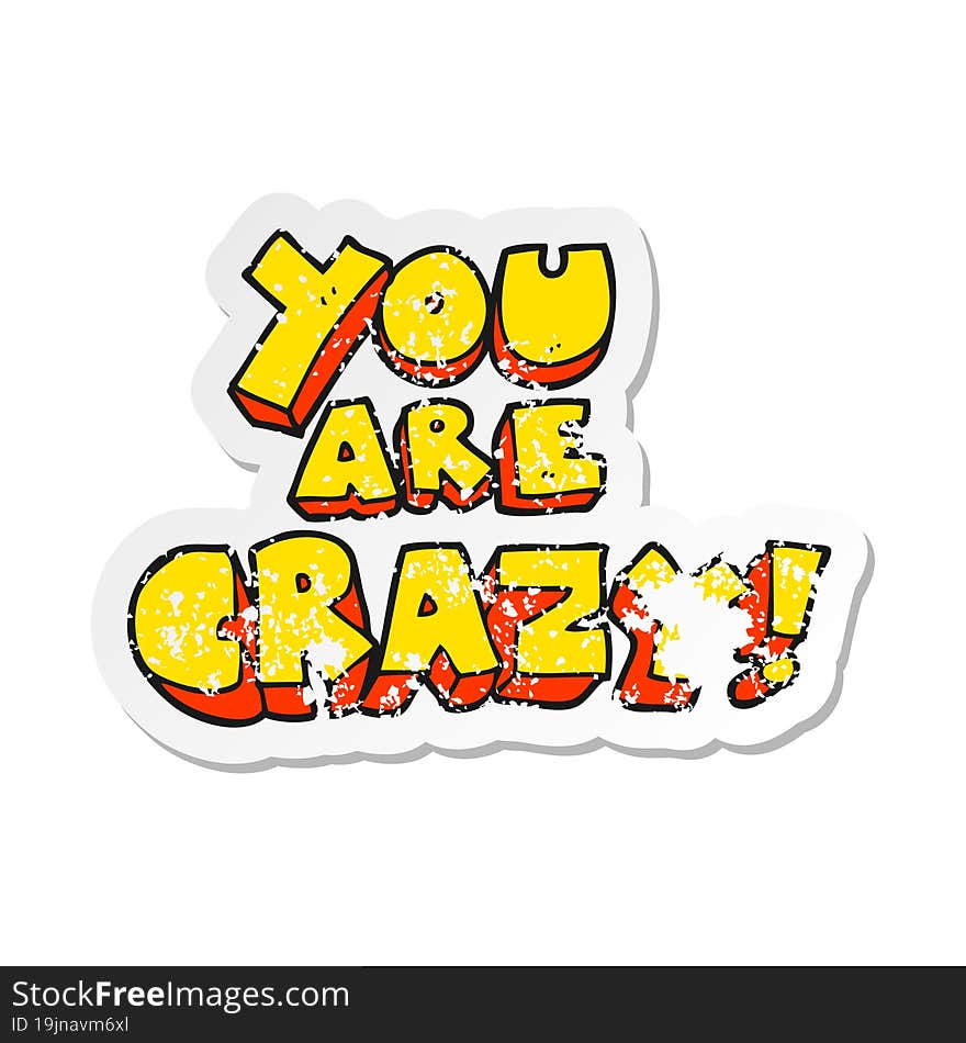 retro distressed sticker of a you are crazy cartoon symbol