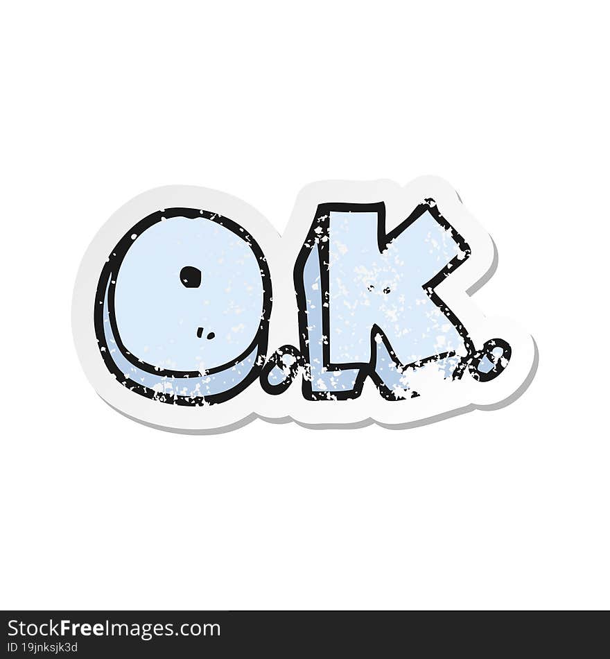 retro distressed sticker of a cartoon word OK