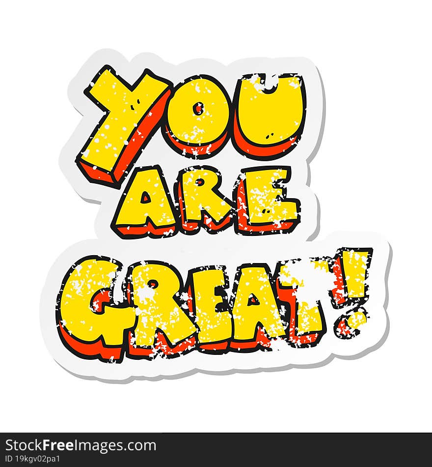 Retro Distressed Sticker Of A You Are Great Cartoon Symbol