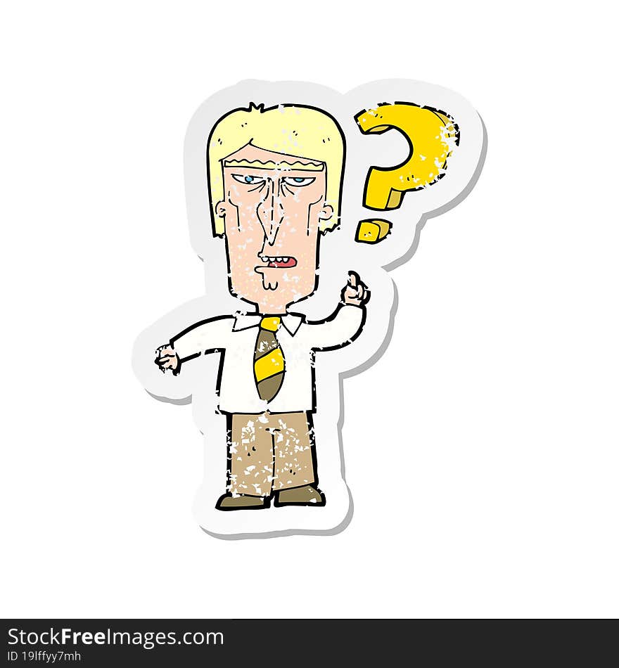 Retro Distressed Sticker Of A Cartoon Annoyed Man Asking Question