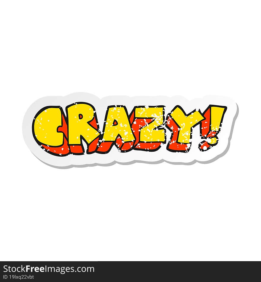 retro distressed sticker of a cartoon shout crazy