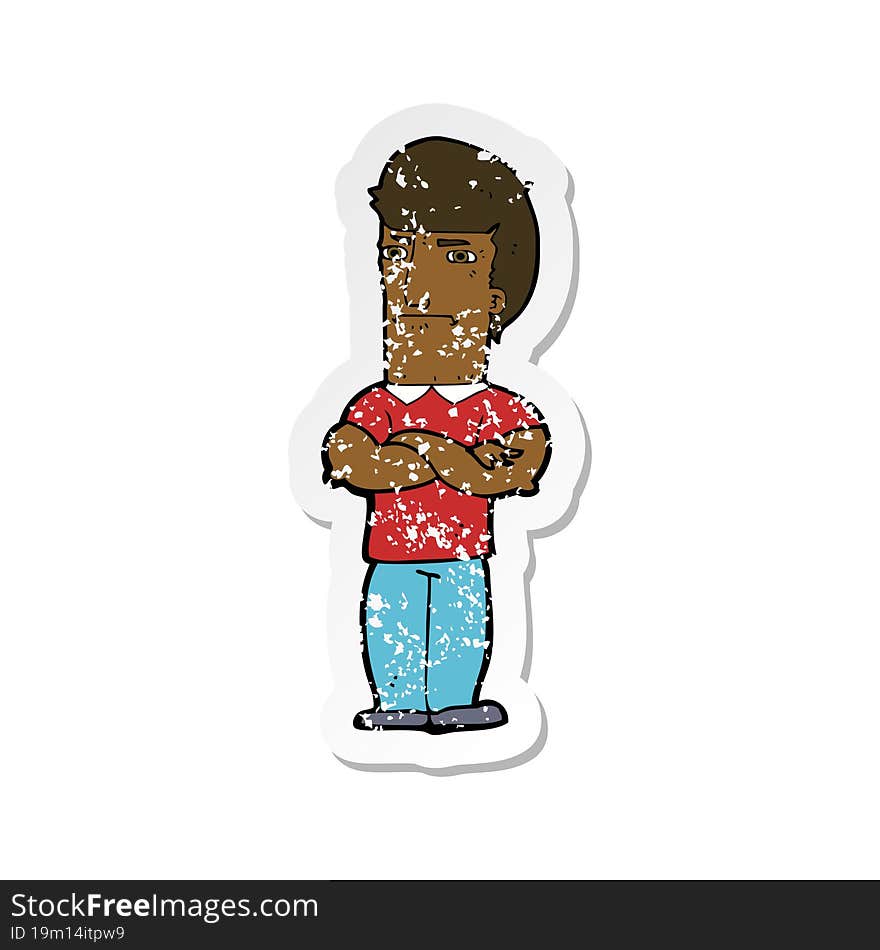 retro distressed sticker of a cartoon annoyed man with folded arms