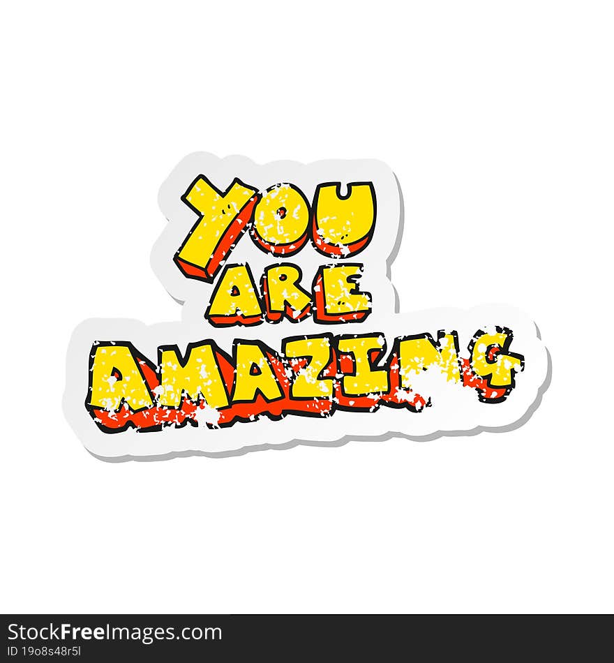 retro distressed sticker of a cartoon you are amazing text